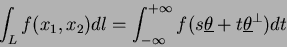 \begin{displaymath}
\int_L f(x_1,x_2) dl = \int_{-\infty}^{+\infty} f(s\underline\theta + t\underline\theta^{\bot})dt
\end{displaymath}