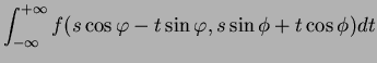 $\displaystyle \int_{-\infty}^{+\infty}
f(s\cos{\varphi} - t\sin{\varphi},s\sin\phi+t\cos\phi)dt$