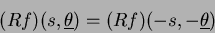 \begin{displaymath}
(R f)(s,\underline\theta)=(R f)(-s,-\underline\theta)
\end{displaymath}