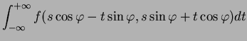 $\displaystyle \int_{-\infty}^{+\infty} f(s\cos{\varphi} - t\sin{\varphi} ,
s\sin{\varphi} + t\cos{\varphi}) dt$