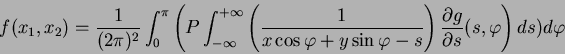 \begin{displaymath}
f(x_1,x_2)=\frac{1}{(2\pi)^2} \int_{0}^{\pi} \left(P \int_{-...
...) \frac{\partial g}{\partial s}(s,\varphi\right)
ds) d\varphi
\end{displaymath}