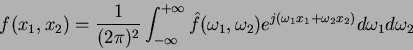 \begin{displaymath}
f(x_1,x_2)=\frac{1}{(2\pi)^2}\int_{-\infty}^{+\infty}
\hat...
...\omega_2)e^{j(\omega_1 x_1+\omega_2 x_2)}
d\omega_1 d\omega_2
\end{displaymath}