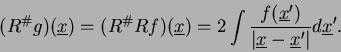 \begin{displaymath}
(R^\char93 g)(\underline x)=(R^\char93  R f)(\underline x)=2...
...t\underline x-\underline x^\prime\vert}} d\underline x^\prime.
\end{displaymath}