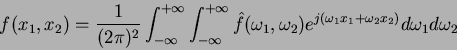 \begin{displaymath}
f(x_1,x_2)=\frac{1}{(2\pi)^2}\int_{-\infty}^{+\infty} \int_{...
..._1,\omega_2)e^{j(\omega_1x_1+\omega_2x_2)}
d\omega_1d\omega_2
\end{displaymath}