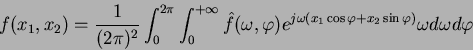 \begin{displaymath}
f(x_1,x_2)=\frac{1}{(2\pi)^2}\int_{0}^{2\pi} \int_{0}^{+\inf...
...j\omega(x_1\cos\varphi+x_2\sin\varphi)}\omega d\omega d\varphi
\end{displaymath}