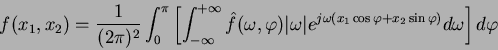 \begin{displaymath}
f(x_1,x_2)=\frac{1}{(2\pi)^2}\int_{0}^{\pi}
\left[ \int_{-...
...\omega(x_1\cos\varphi+x_2\sin\varphi)} d\omega\right] d\varphi
\end{displaymath}