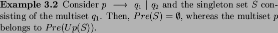 \begin{example}
Consider $p~\longrightarrow~q_1~\vert~q_2$\ and the singleton s...
...)=\emptyset$,
whereas the multiset $p$\ belongs to $Pre(Up(S))$.
\end{example}
