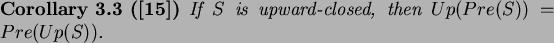 \begin{corollary}[\cite{Del02}]
If $S$\ is upward-closed, then $Up(Pre(S))=Pre(Up(S))$.
\end{corollary}