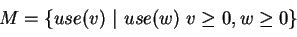 \begin{displaymath}
M=\{
use(v)~\vert~use(w)~v\geq 0,w\geq 0\}
\end{displaymath}
