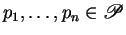 $p_1,\ldots,p_n\in {\mathscr P} $