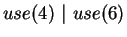 $use(4)~\vert~use(6)$