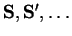 ${\bf S},{\bf S}',\ldots$