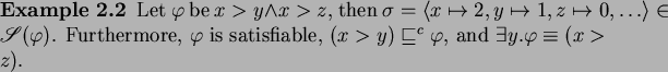 \begin{example}
Let $\varphi$\ be $x>y\wedge x>z$, then
$\sigma=\langle {{x}\m...
...$(x>y)\sqsubseteq^c\varphi$, and
$\exists y.\varphi\equiv(x>z)$.
\end{example}