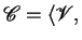 $ {\mathscr C} =\langle {\mathscr V} ,$