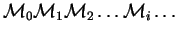 $ {\mathcal M} _0 {\mathcal M} _1 {\mathcal M} _2\ldots {\mathcal M} _i\ldots$